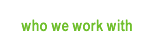 who we work with